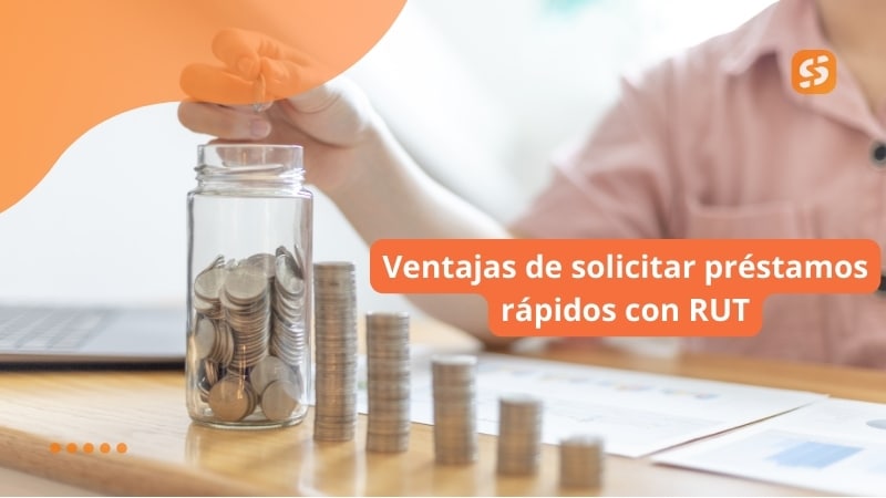 Ventajas de solicitar préstamos rápidos con RUT Ventajas de solicitar préstamos rápidos con RUT